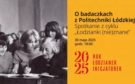 plakat zapraszający na spotkanie o badaczkach z PŁ, na zdjęciu czarno-białym 3 młode studentki siedzą wokół prof. Alicji Dorabialskiej w dojrzałym wieku