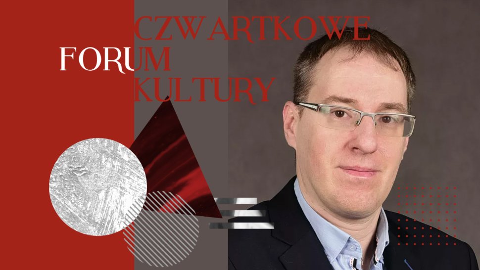 Czwartkowe Forum Kultury PŁ z dr inż. Piotrem Duchem