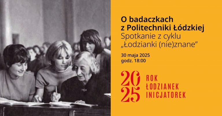 plakat zapraszający na spotkanie o badaczkach z PŁ, na zdjęciu czarno-białym 3 młode studentki siedzą wokół prof. Alicji Dorabialskiej w dojrzałym wieku